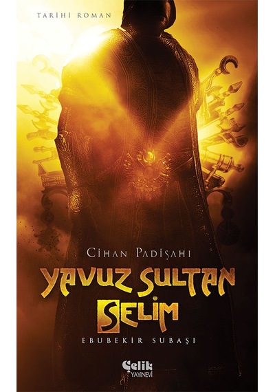 Cihan Padişahı Yavuz Sultan Selim - Ebubekir Subaşı