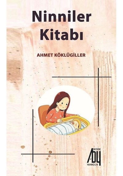 Ninniler Kitabı - Ahmet Köklügiller - Baygenç Yayıncılık