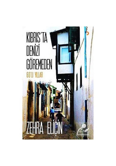 Kıbrıs'ta Denizi Göremeden - Zehra Eliçin - Cinius