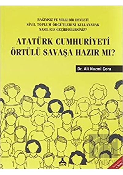 Atatürk Cumhuriyeti Örtülü Savaşa Hazır mı? - Ali Nazmi Çora - Sonçağ Yayınları