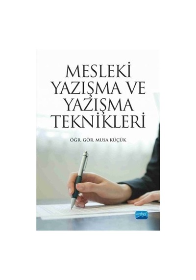 Mesleki Yazışma ve Yazışma Teknikleri  -  Musa Küçük  -  Nobel Akademik Yayıncılık