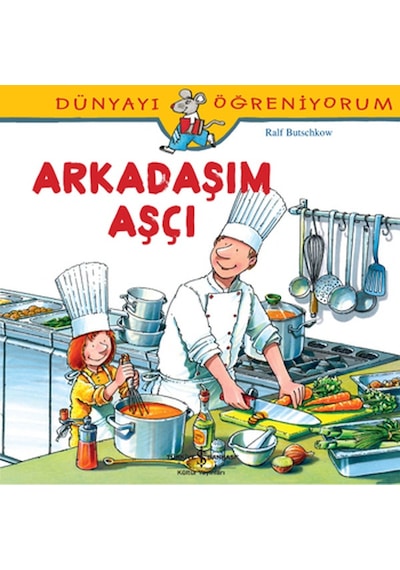 Dünyayı Öğreniyorum-Arkadaşım Aşçı - Ralf Butschkow - İş Bankası Kültür Yayınları