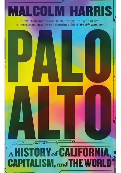 Palo Alto: A History Of California, Capitalism, And The World