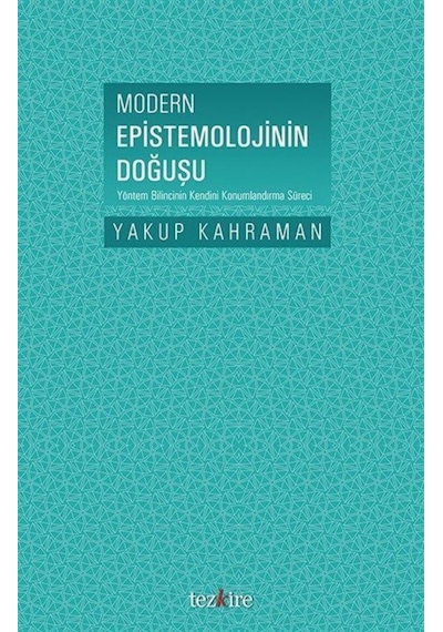 Modern Epistemolojinin Doğuşu - Yakup Kahraman - Tezkire Yayınları
