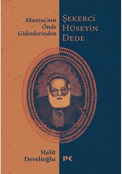 Manisa'nın Önde Gidenlerinden Şekerci Hüseyin Dede - Halit Develioğlu - Profil Kitap