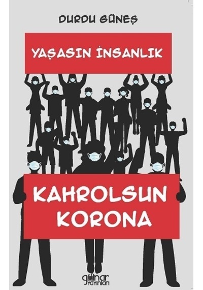 Yaşasın İnsanlık Kahrolsun Korona - Durdu Güneş - Gülnar Yayınları