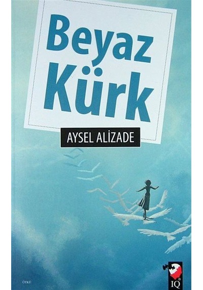 Beyaz Kürk - Aysel Alizade - IQ Kültür Sanat Yayıncılık