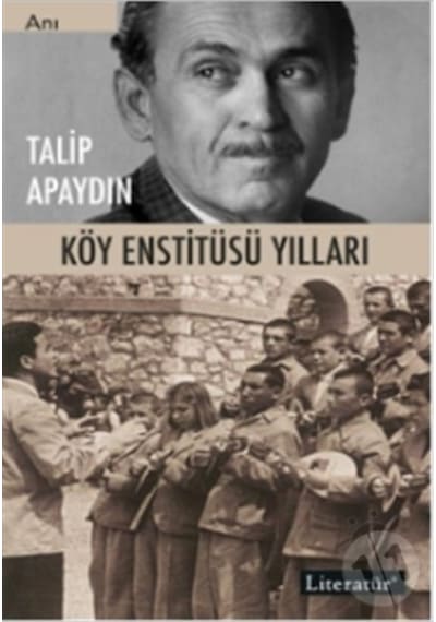 Köy Enstitüsü Yılları - Talip Apaydın - Literatür Yayıncılık