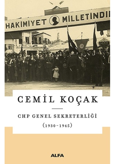 CHP Genel Sekreterliği (1930-1945) - Cemil Koçak - Alfa Yayıncılık