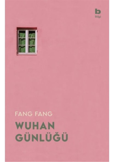 Wuhan Günlüğü - Karantinadaki Bir Şehirden Mektuplar - Fang Fang - Bilgi Yayınevi