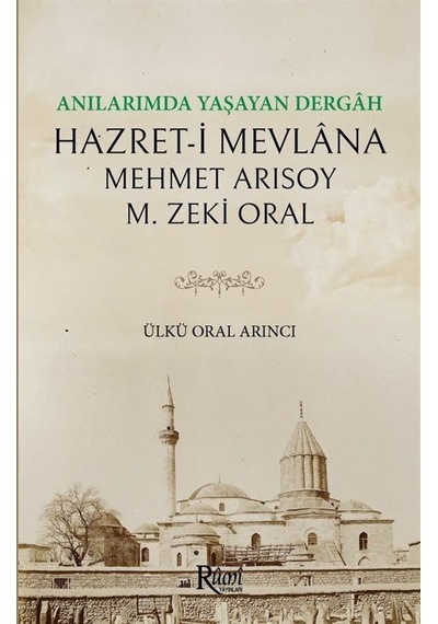 Anılarımda Yaşayan Dergah Hazret-i Mevlana - M. Zeki Oral -  Mehmet Arısoy - Rumi Yayınları