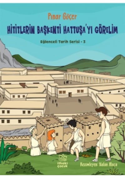 Hititlerin Başkenti Hattuşa Yı Görelim Eğlenceli Tarih Serisi 3 + Kapadokya Perileri Efsanevi Yerler Serisi 1