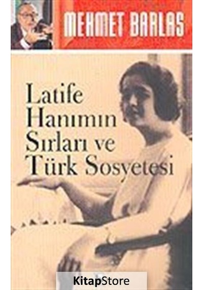 Latife Hanımın Sırları ve Türk Sosyetesi - Mehmet Barlas - Birey Yayıncılık