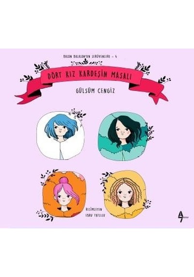 Dört Kız Kardeşin Masalı-Balon Balalon'un Serüvenleri 4 - Gülsüm Cengiz - A7 Kitap