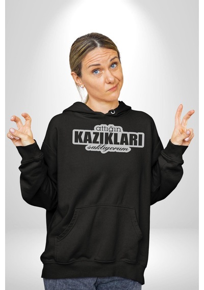 Atığın Kazıkları Saklıyorum Yazılı Kadın Erkek Siyah Kapüşonlu Sweatshirt Hoodie Siyah