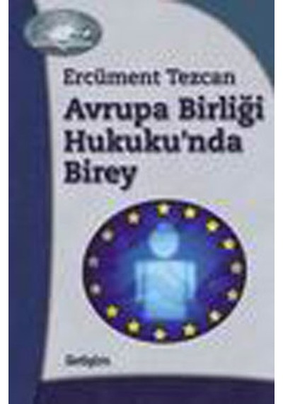 Avrupa Birliği Hukukunda Birey - Ercüment Tezcan - İletişim Yayınları