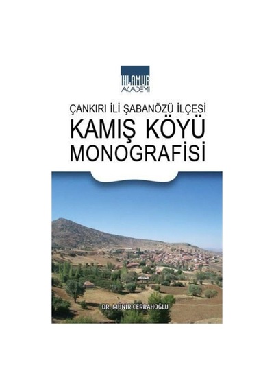 Çankırı İli Şabanözü İlçesi Kamış Köyü Monografisi / Münir Cer...