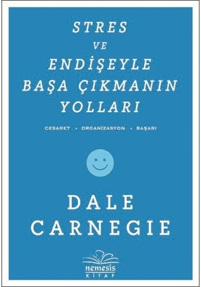 Stres ve Endişeyle Başa Çıkmanın Yolları - Dale Carnegie - Nemesis Kitap