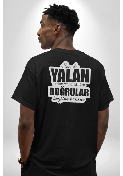 Sende Yalan Oldun Ya, Artık Tüm Doğrular Keyfine Baksın Yazılı Pamuklu Unisex Oversize Sırt Dijital Baskılı Siyah T-shirt Siyah