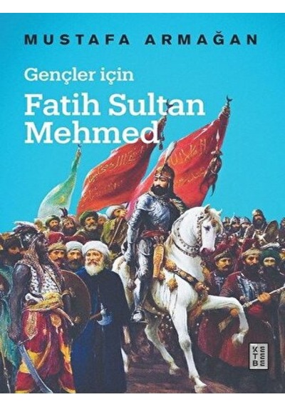 Gençler İçin Fatih Sultan Mehmed -  Ketebe Yayınları