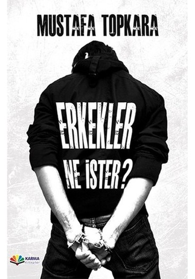 Erkekler Ne İster? - Mustafa Topkara - Karma Kitaplar