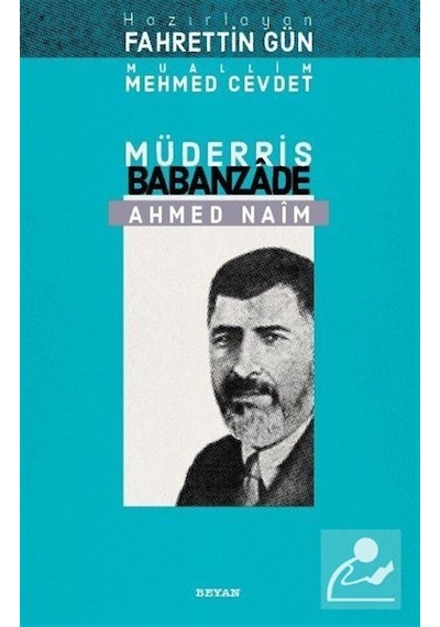 Müderris Babanzade Ahmet Naim - Muallim Mehmed Cevdet - Beyan Yayınları