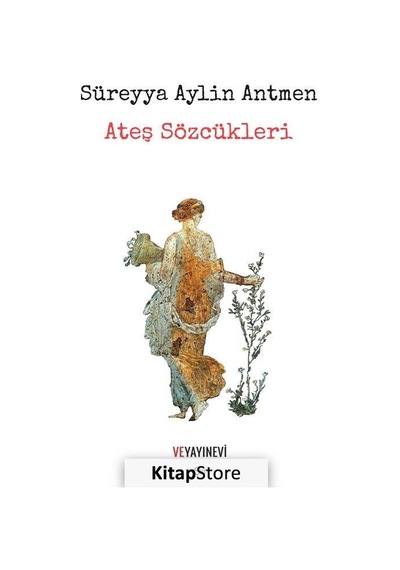 Ateş Sözcükleri - Süreyya Aylin Antmen - Ve Yayınevi