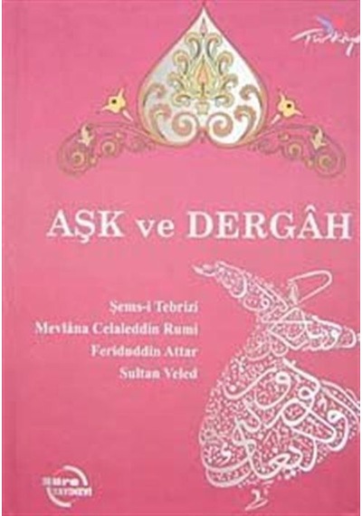 Aşk ve Dergah - Şems-i Tebrizi -  Mevlana Celaleddin-i Rumi - Süre Yayınevi