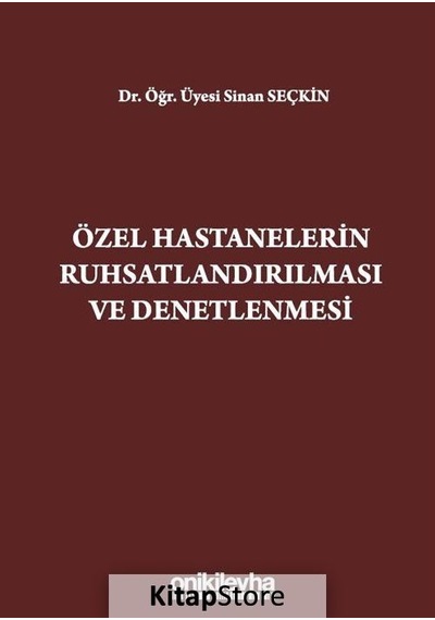 Özel Hastanelerin Ruhsatlandırılması ve Denetlenmesi - Sinan Seçkin - On İki Levha Yayıncılık