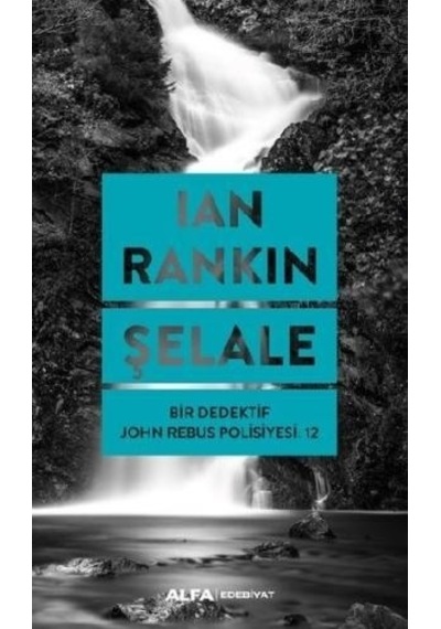 Şelale - Bir Dedektif John Rebus Polisiyesi 12 - Ian Rankin - Alfa Yayıncılık