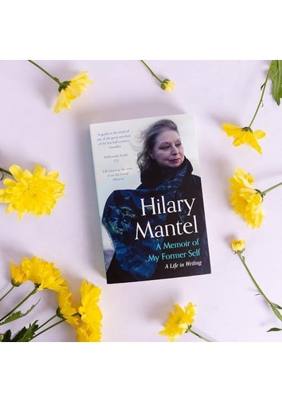 A Memoir Of My Former Self: The Magnificent Final Book From The Bestselling Author Of The Wolf Hall Trilogy