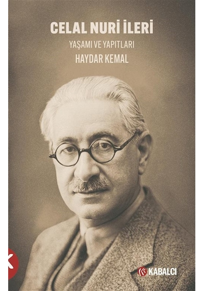 Celal Nuri İleri Yaşamı Ve Yapıtları / Haydar Kemal