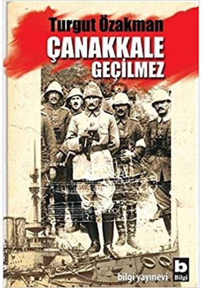 Çanakkale Geçilmez Turgut Özakman Bilgi Yayinevi 9789752205352