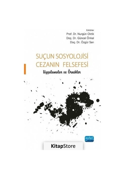 Suçun Sosyolojisi  - Cezanın Felsefesi Uygulamalar ve Örnekler - Nobel Akademik Yayıncılık