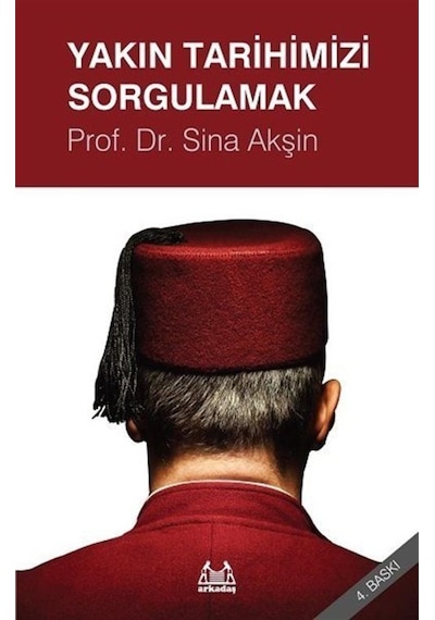 Yakın Tarihimizi Sorgulamak - Sina Akşin - Arkadaş Yayıncılık