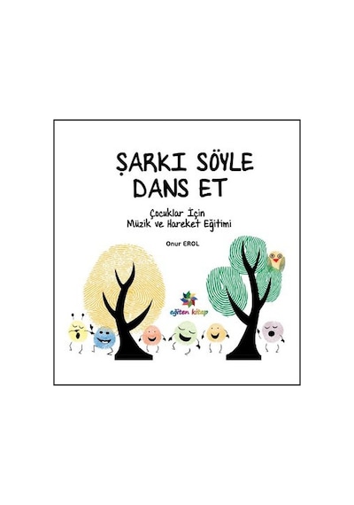 Şarkı Söyle Dans Et - Onur Erol - Eğiten Kitap