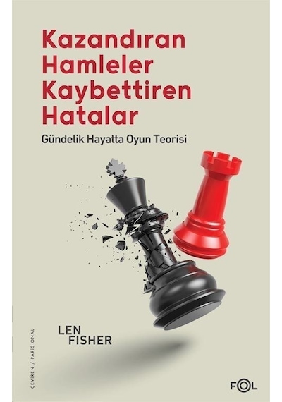 Kazandıran Hamleler Kaybettiren Hatalar  - Gündelik Hayatta Oyun Teorisi  - Len Fisher  - Fol Kitap