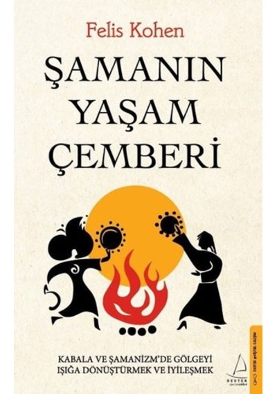 Şamanın Yaşam Çemberi - Felis Kohen - Destek Yayınları