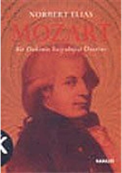 Mozart - Bir Dahinin Sosyolojisi Üzerine - Norbert Elias - Kabalcı Yayınevi