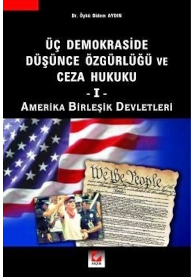 Üç Demokraside Düşünce Özgürlüğü ve Ceza Hukuku 1 - Amerika Birleşik Devletleri - Öykü Didem Aydın - Seçkin Yayıncılık