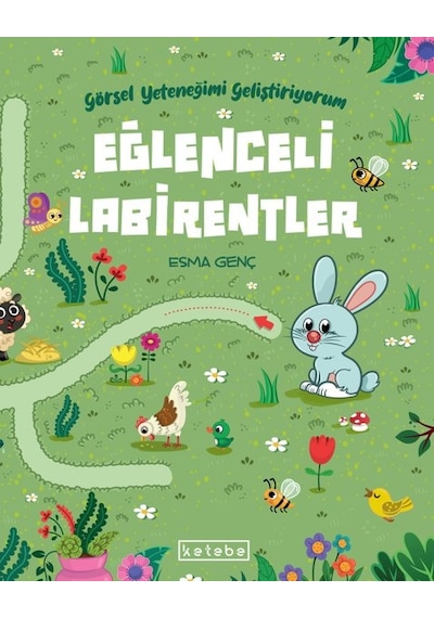Eğlenceli Labirentler - Görsel Yeteneğimi Geliştiriyorum - Esma Genç - Ketebe