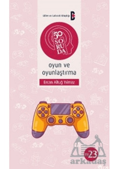 50 Soruda Oyun Ve Oyunlaştırma Bilim Ve Gelecek Kitaplığı