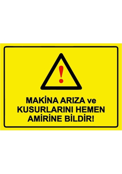 Makina Arıza Ve Kusurlarını Hemen Amirine Bildir İsg Uyarı Levhası Pvc A4 21x30 Cm