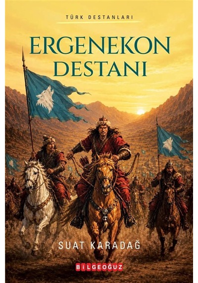 Ergenekon Destanı & Türk Destanları / Suat Karadağ