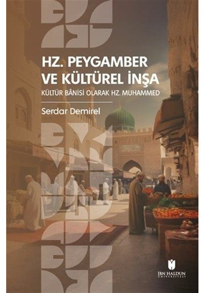 Hz. Peygamber Ve Kültürel İnşa: Kültür Banisi Olarak Hz. Muham...
