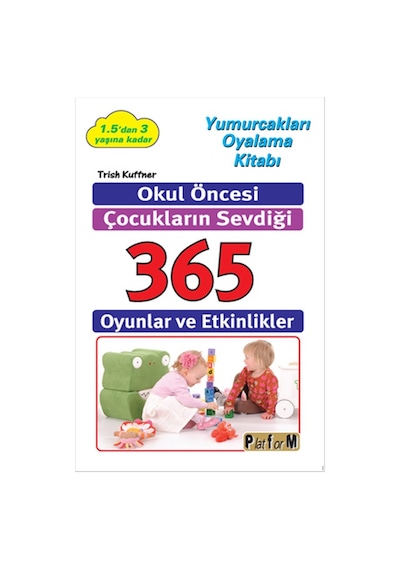 Okul Öncesi Çocukların Sevdiği 365 Oyunlar ve Etkinlikler - Trish Kuffner - Platform Yayınları