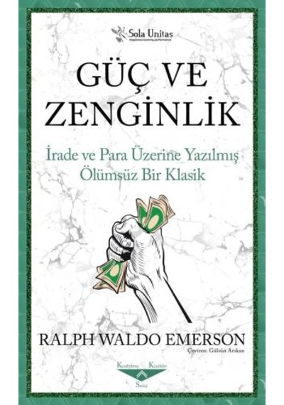 Güç ve Zenginlik - İrade ve Para Üzerine Yazılmış Ölümsüz Bir Klasik - Ralph Waldo Emerson - Sola Unitas