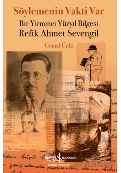Söylemenin Vakti Var - Bir Yirminci Yüzyıl Bilgesi Refik Ahmet Sevengil İş Bankası Kültür Yayınları Ciltli