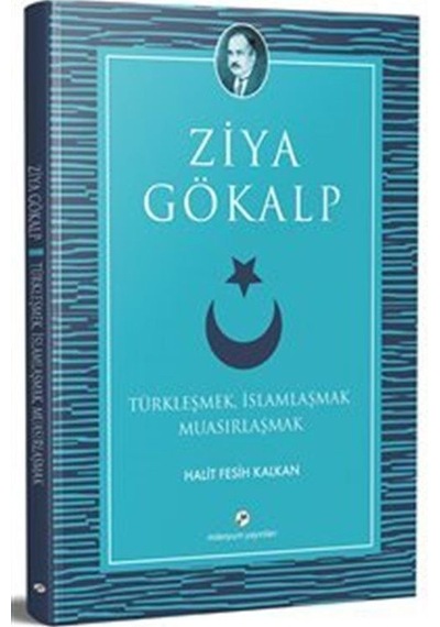 Türkleşmek, İslamlaşmak Muasırlaşmak / Ziya Gökalp