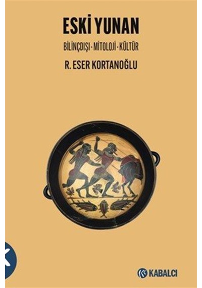 Eski Yunan & Bilinçdışı - Mitoloji - Kültür / R. Eser Kortanoğlu